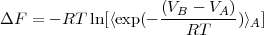                      (VB  - VA)
ΔF  =  - RT ln[⟨exp(- ---RT----)⟩A]
